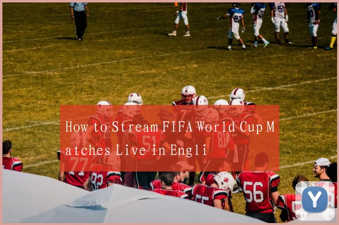 How to Stream FIFA World Cup Matches Live in Engli